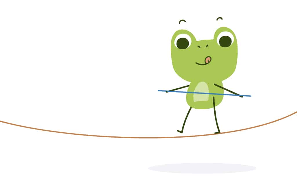 Cartoon frog walking the tight rope. You need to learn how to crawl before walking. You need to learn the parts of speech before writing.