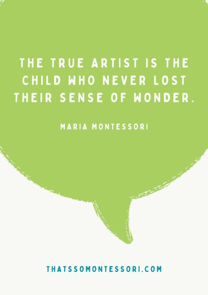 Another great Montessori quote that reads: "The true artist is the child who never lost their sense of wonder."
