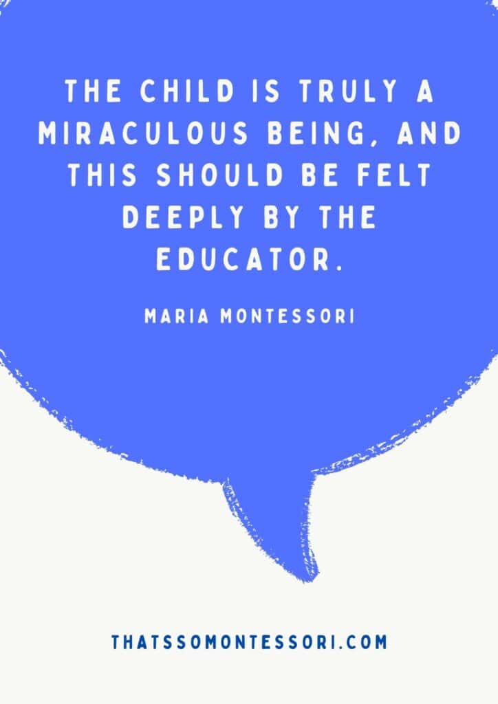 An image of a word bubble with another Maria Montessori quote inside. It reads: "The child is truly a miraculous being, and this should be felt deeply by the educator."