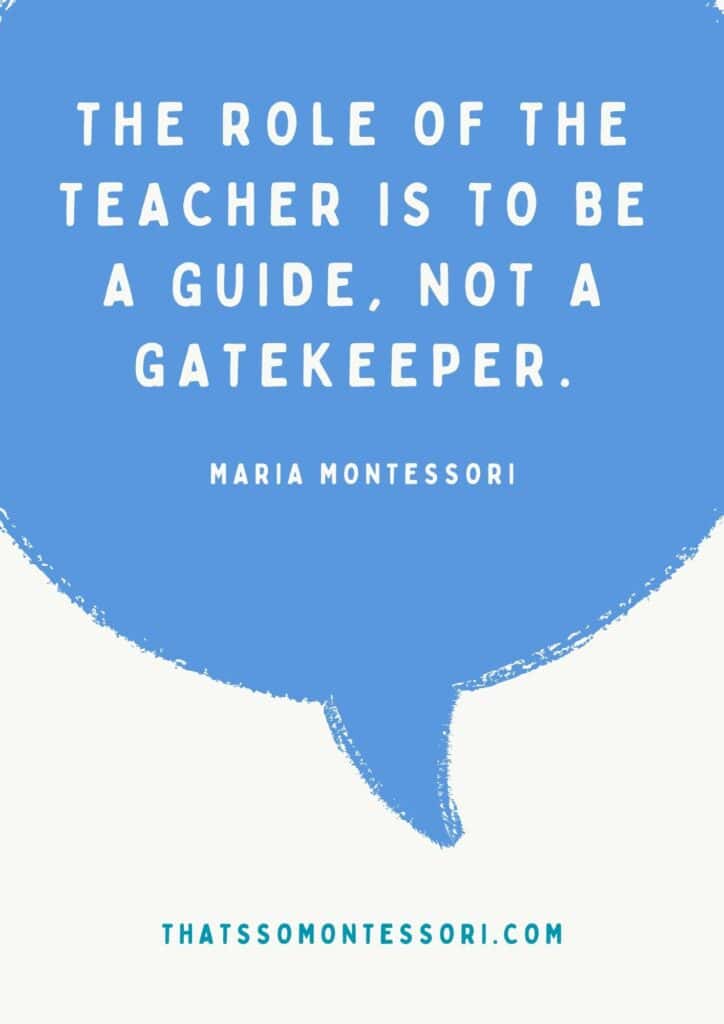 "The role of the teacher is to be a guide, not a gatekeeper." Such an impactful Montessori quote.