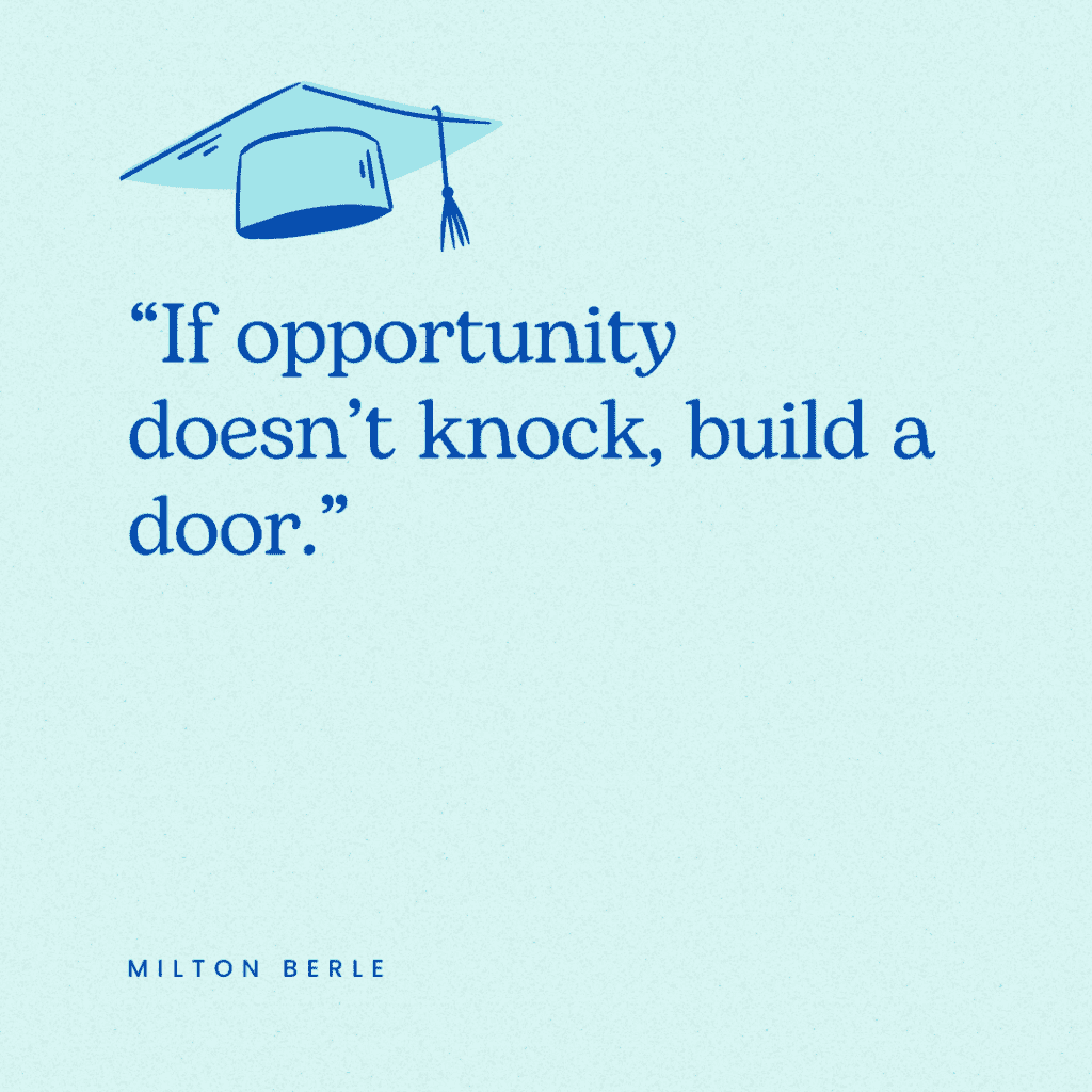 An elementary graduation quote that says, "If opportunity doesn't knock, build a door."