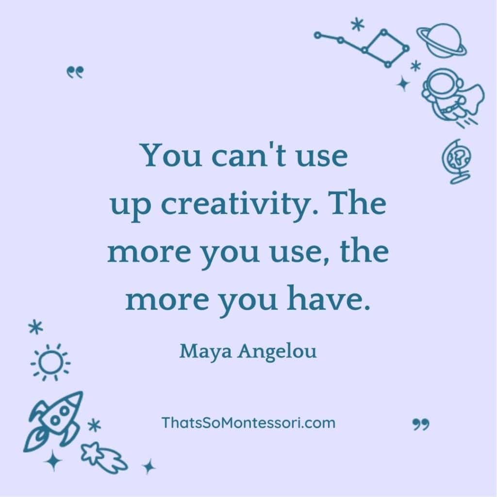 A short quote for students about creativity by Maya Angelou.