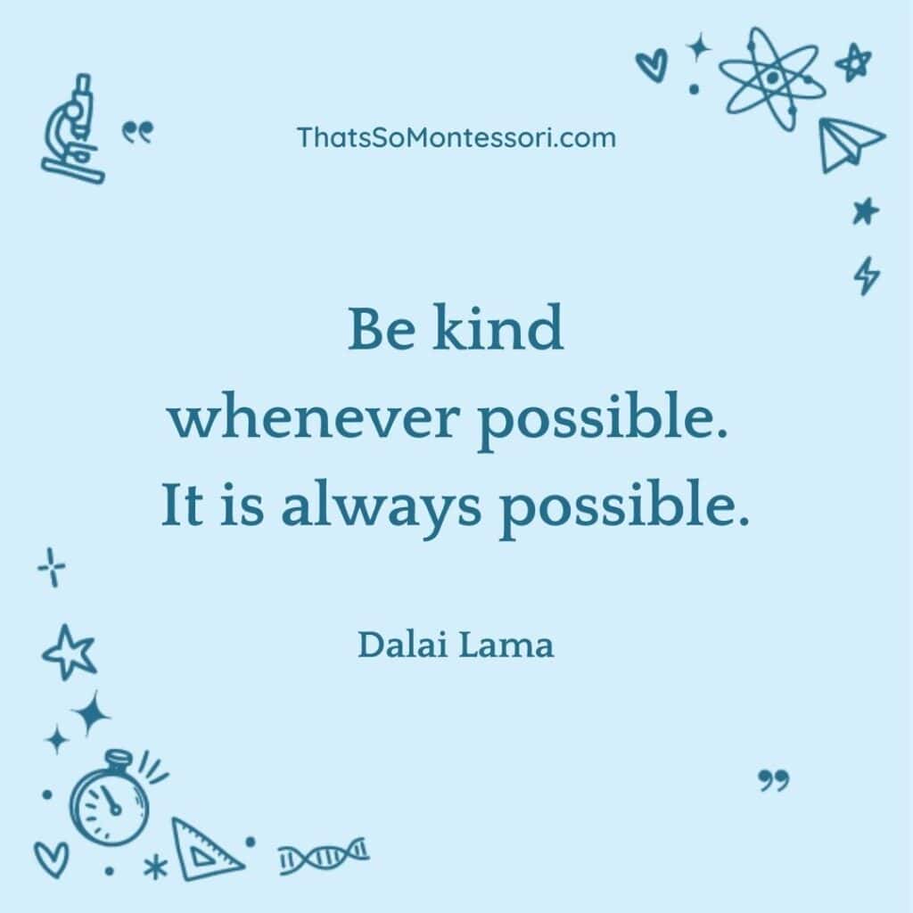 Short quotes for students about kindness, like this one by the Dalai Lama, are very impactful.