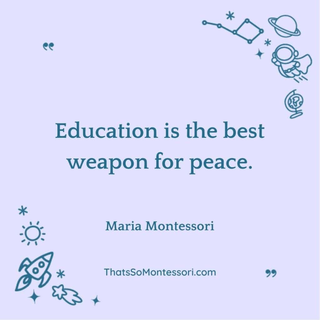 A powerful short quote for students by Maria Montessori that reads, "Education is the best weapon for peace."