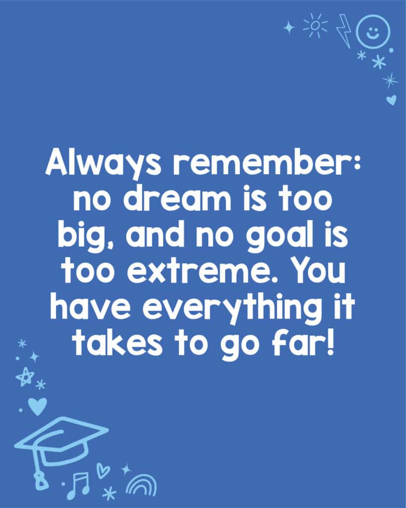 An inspirational graduation congratulations message about going for your dreams.