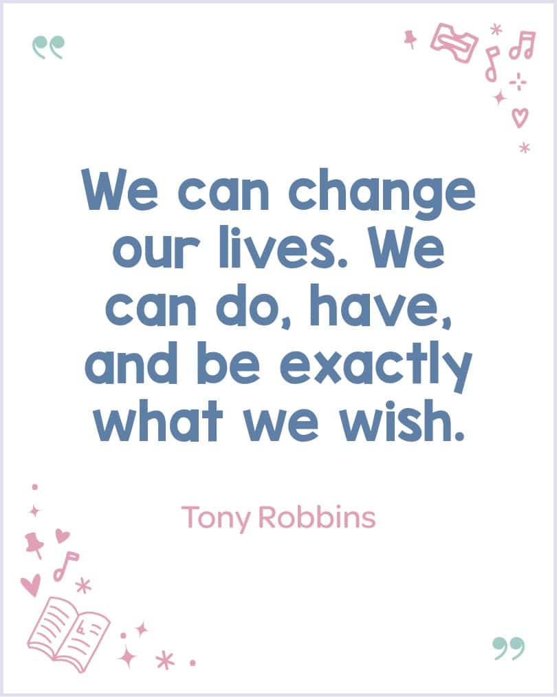 Positive Tony Robbins saying that inspires kids to believe in what they want from life.