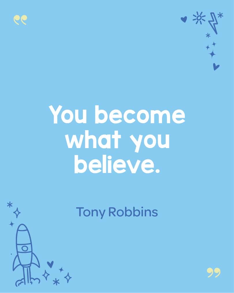 Kid-friendly Tony Robbins quote promoting we become what we believe.