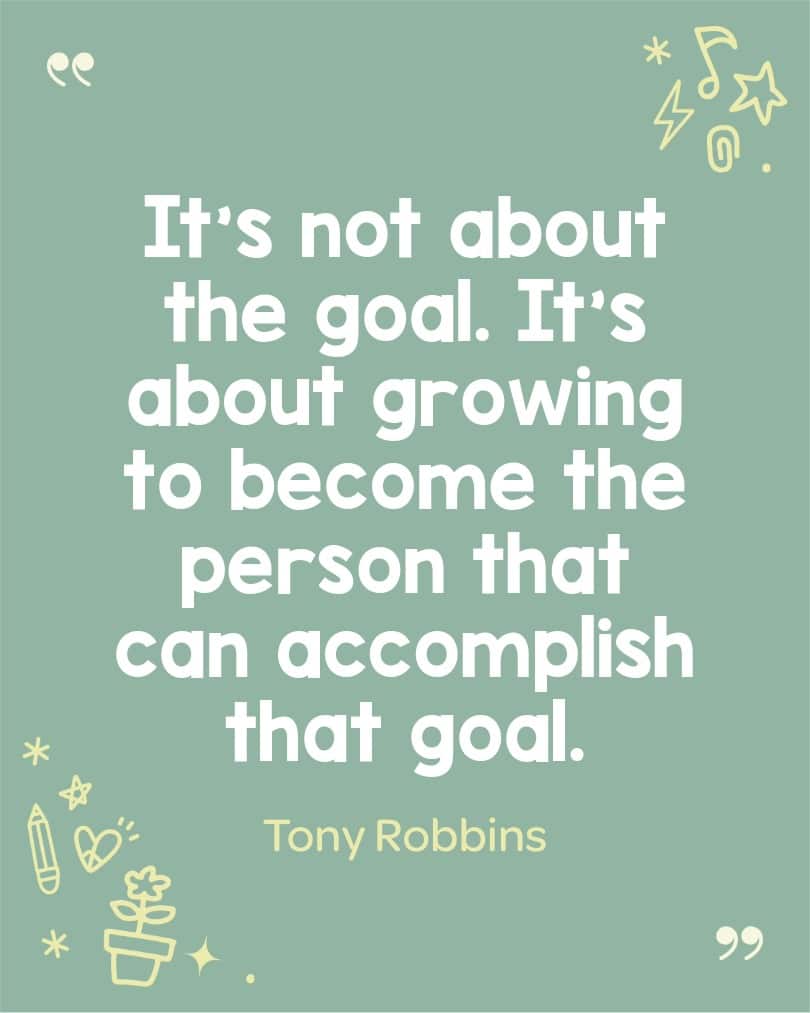 Tony Robbins quote inspiring students to dream big and grow towards the person you want to be.