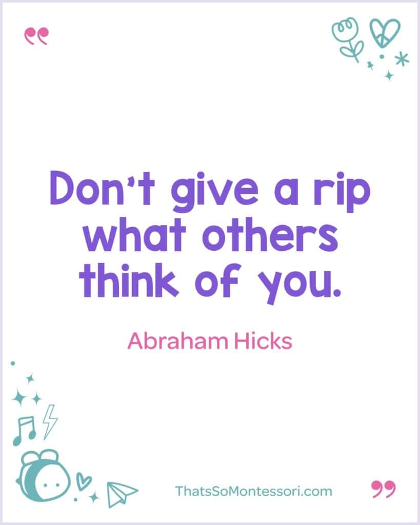 Inspiring Abraham Hicks words about choosing to not care what others think of you.