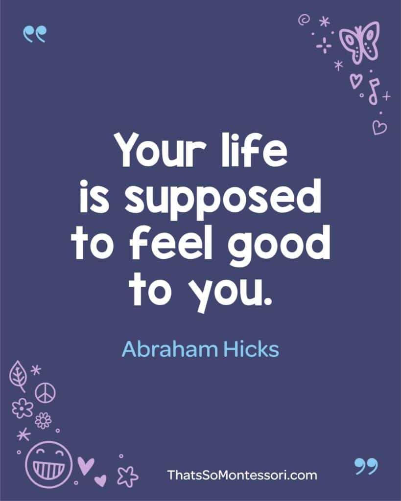 A quote that is perfect for sharing with kids so they know that life is supposed to be a positive experience.